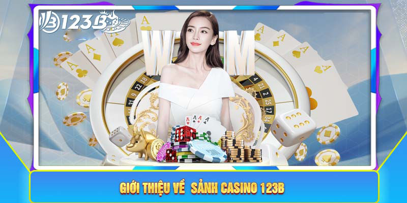 Giới thiệu thông tin chuyên mục game casino 123B tại nhà cái